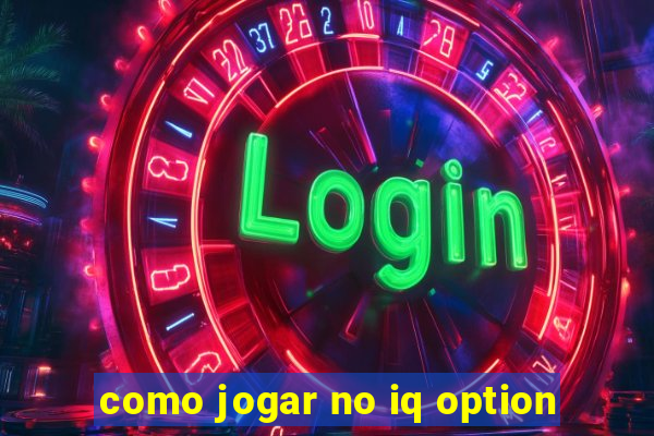 como jogar no iq option